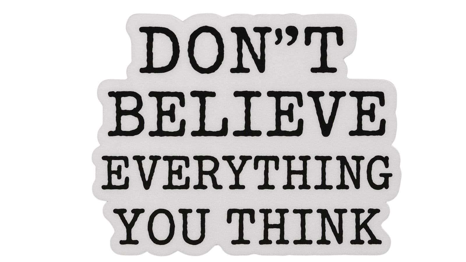 Sticker - Don't Believe Everything You Think - 4 Stickers
