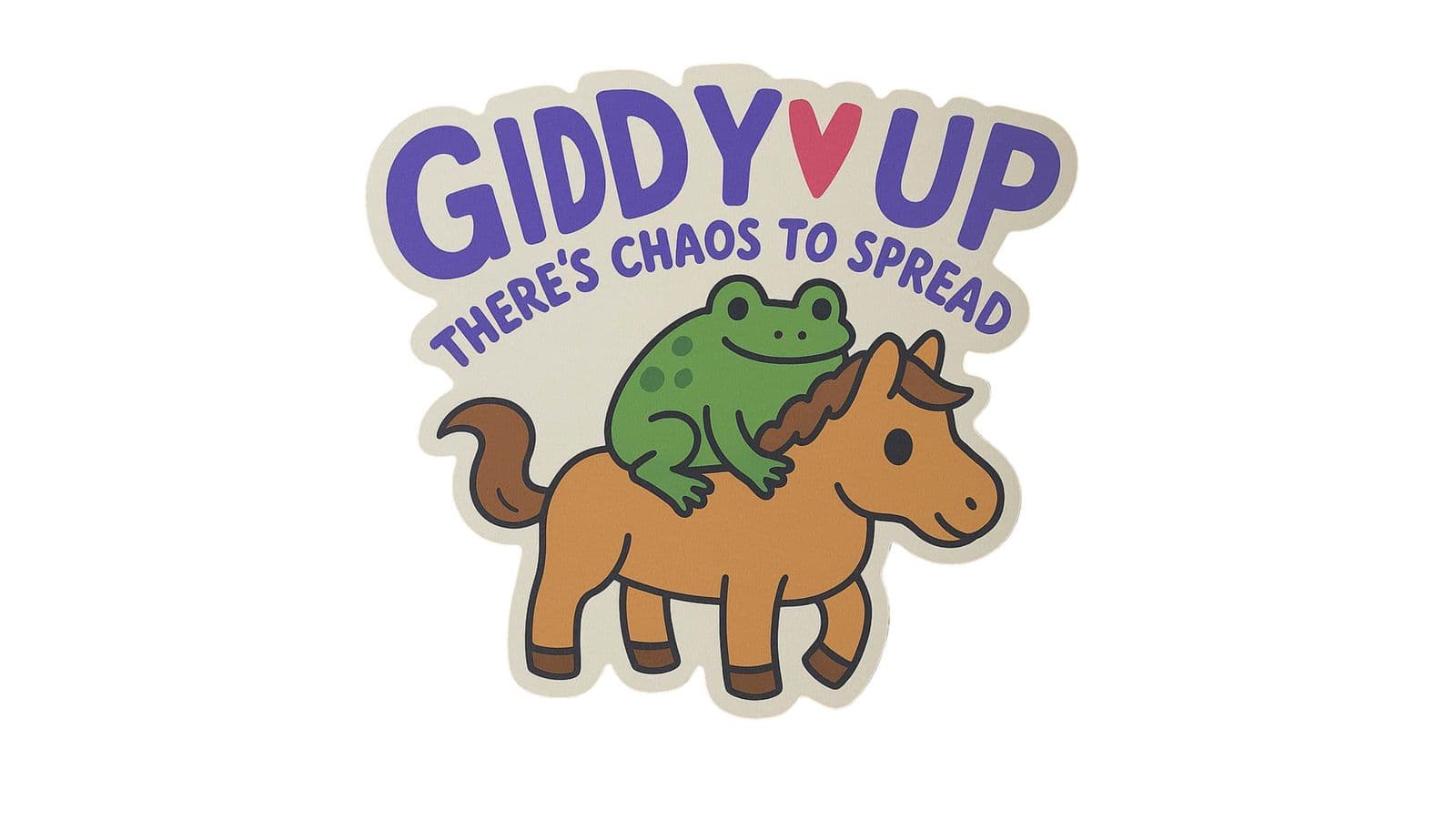 Sticker - Giddy Up There's Chaos to Spread - 4 Stickers