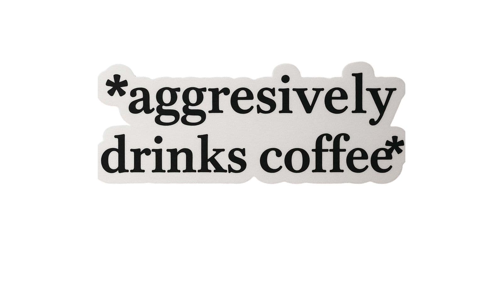 Sticker - Aggressively Drinks Coffee - 4 Stickers