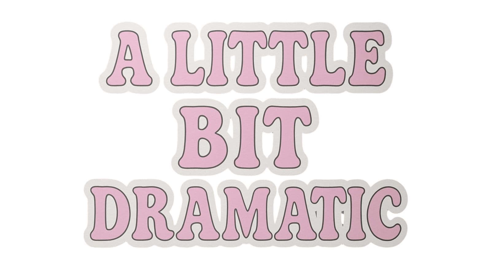 Sticker - A Little Bit Dramatic - 4 Stickers